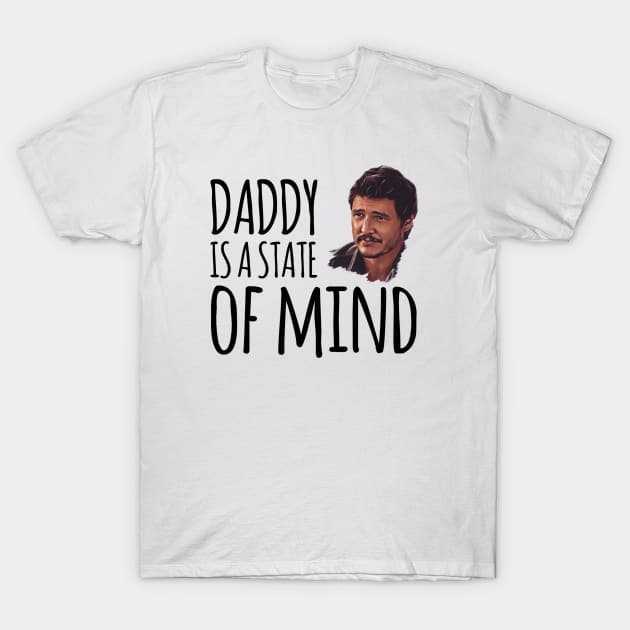 Daddy is a state of mind  - Pedro Pascal T-Shirt by Live Together